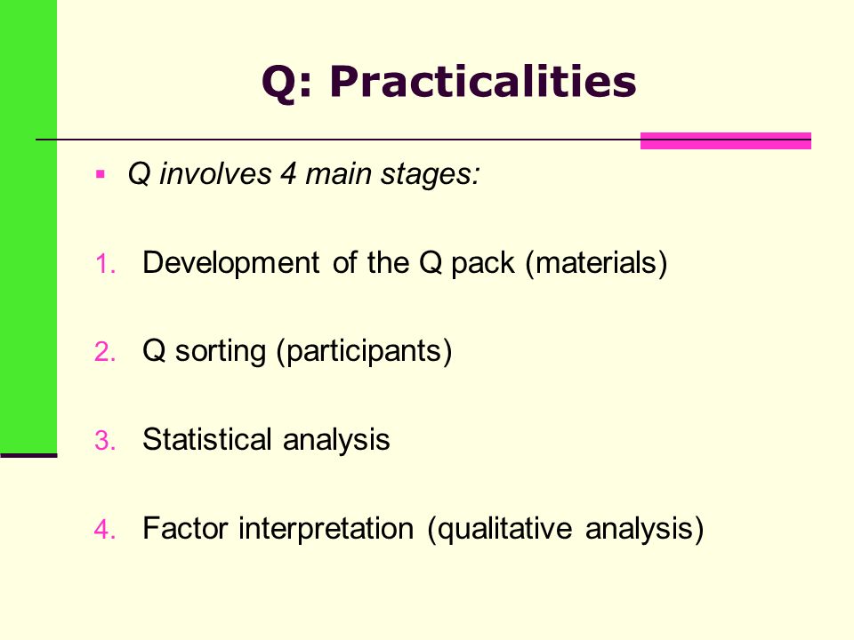 Q: Practicalities  Q involves 4 main stages: 1. Development of the Q pack (materials) 2.