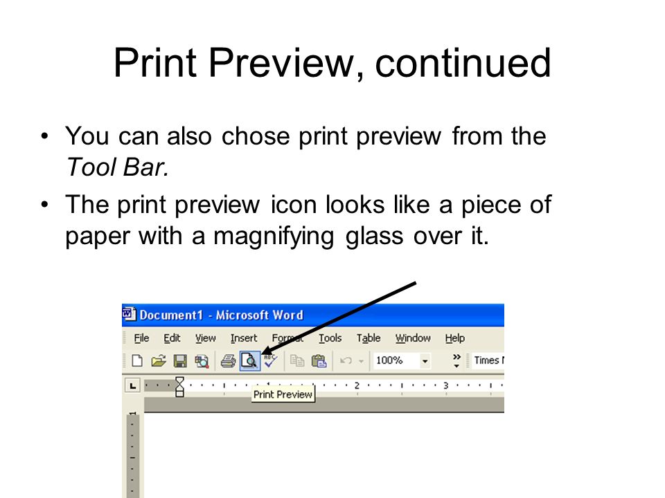 Print Preview, continued You can also chose print preview from the Tool Bar.