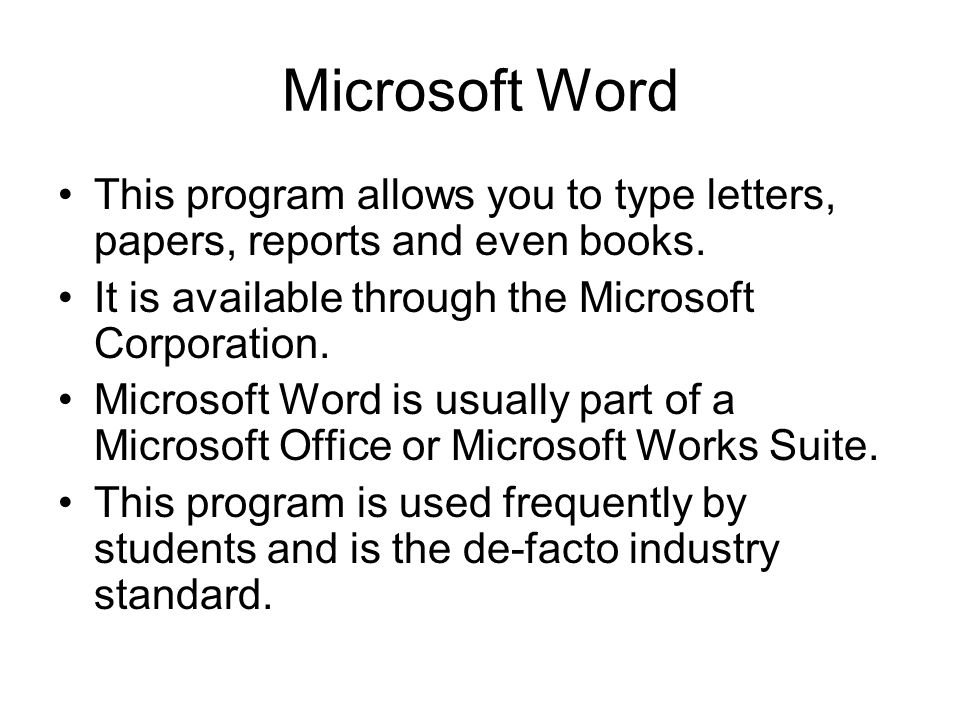Microsoft Word This program allows you to type letters, papers, reports and even books.