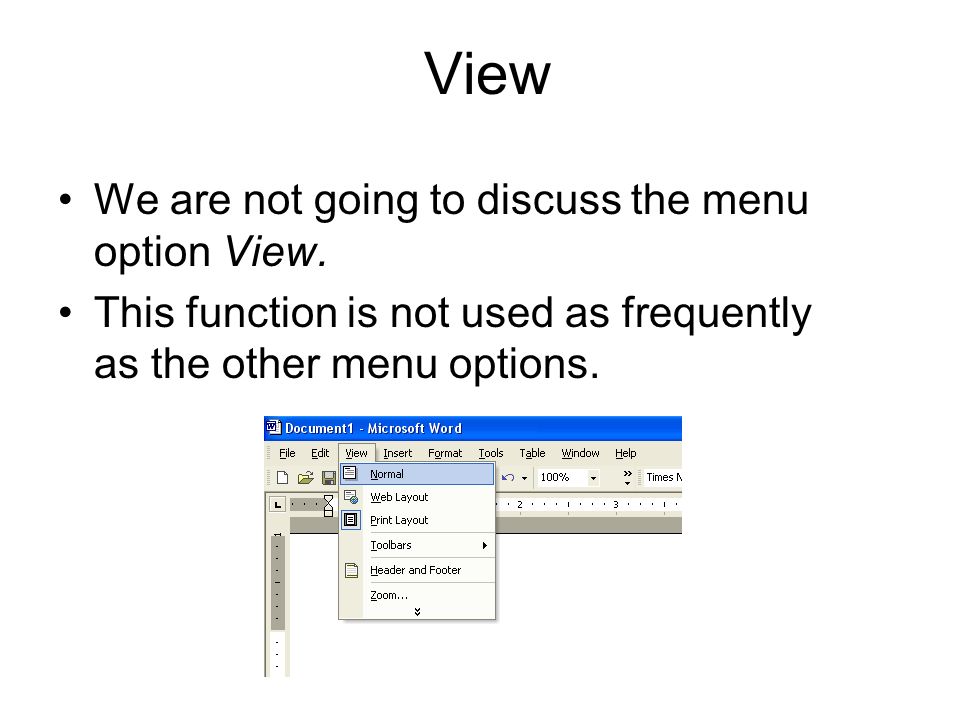 View We are not going to discuss the menu option View.