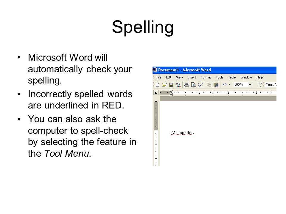 Spelling Microsoft Word will automatically check your spelling.