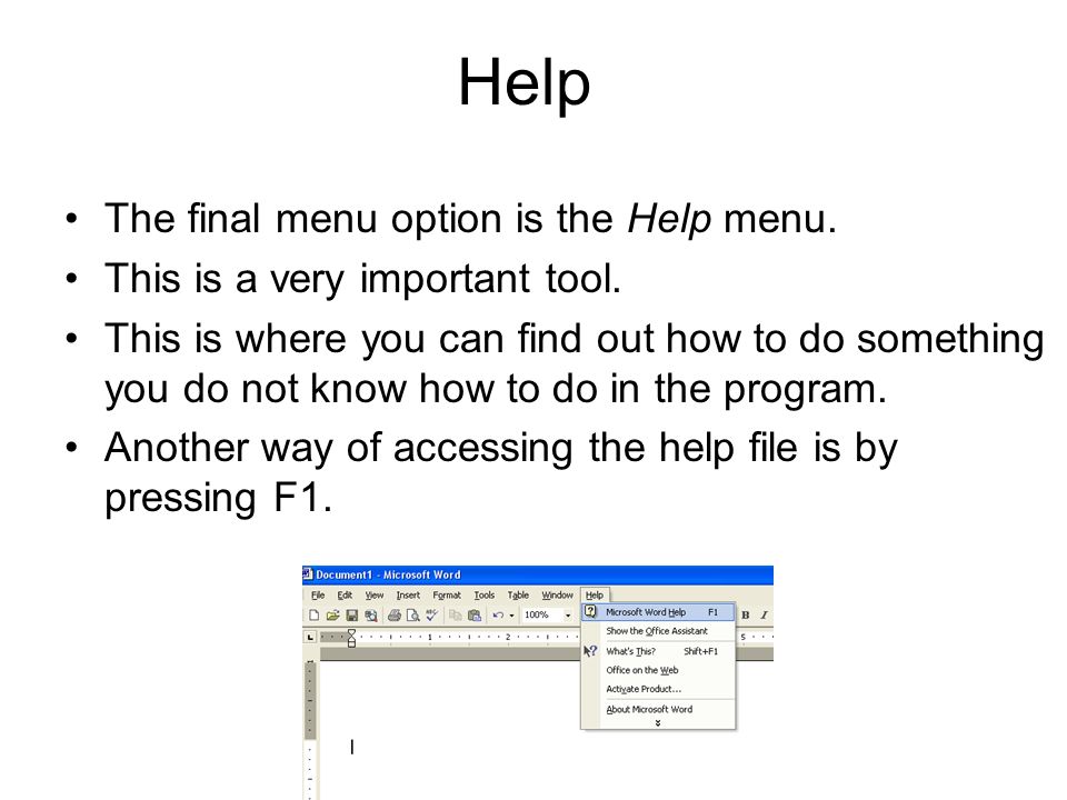 Help The final menu option is the Help menu. This is a very important tool.