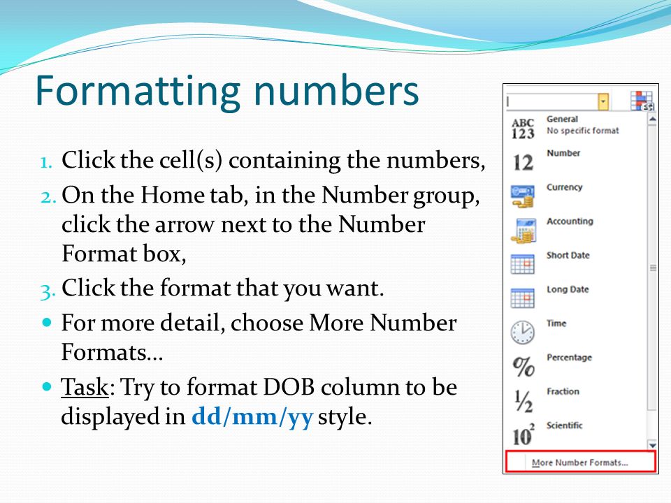 Formatting numbers 1. Click the cell(s) containing the numbers, 2.