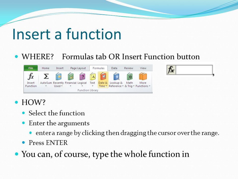 Insert a function WHERE Formulas tab OR Insert Function button HOW.