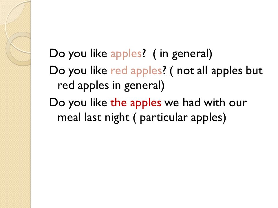 Do you like apples. ( in general) Do you like red apples.