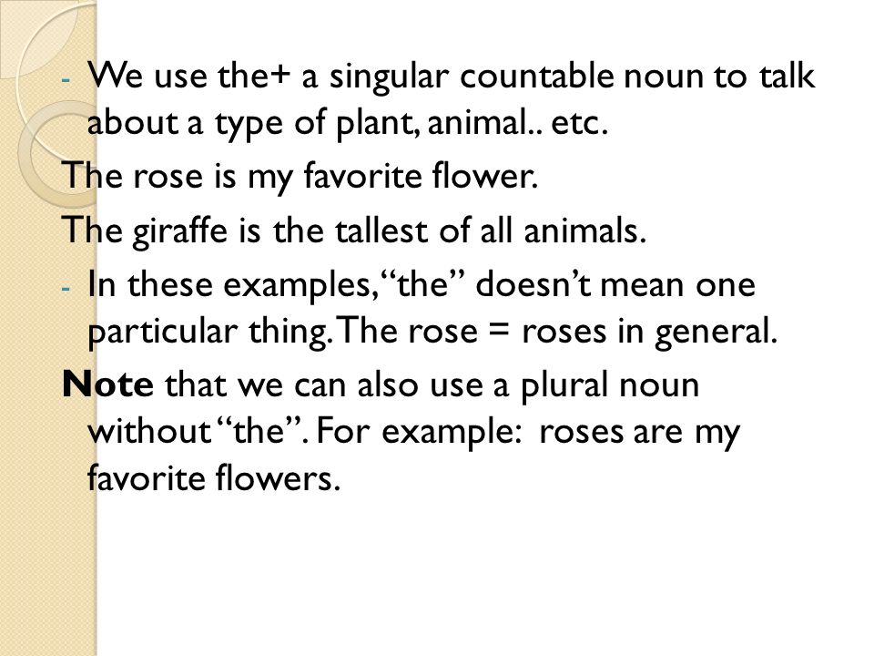 - We use the+ a singular countable noun to talk about a type of plant, animal..