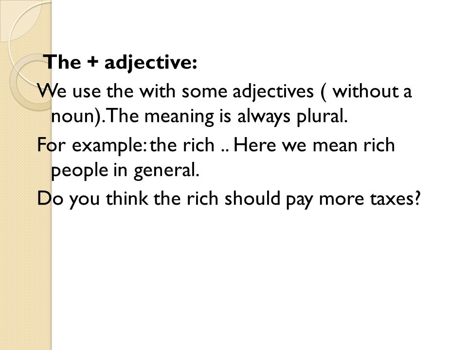 The + adjective: We use the with some adjectives ( without a noun).