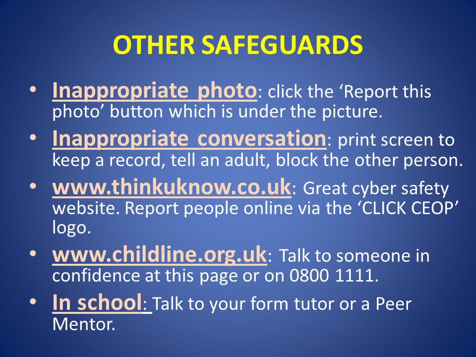OTHER SAFEGUARDS Inappropriate photo : click the ‘Report this photo’ button which is under the picture.