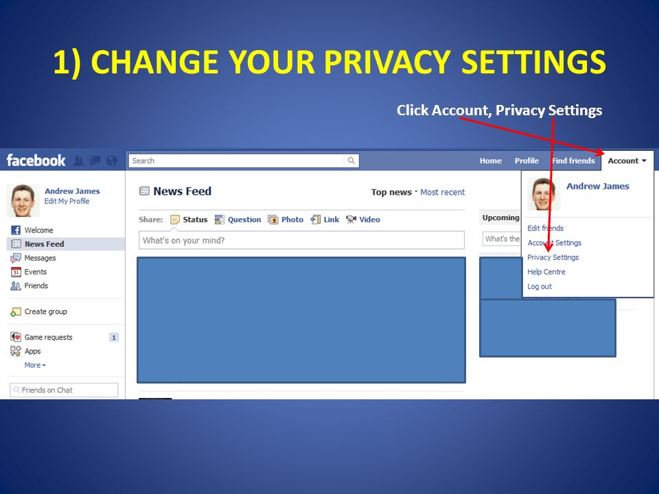 1) CHANGE YOUR PRIVACY SETTINGS Click Account, Privacy Settings
