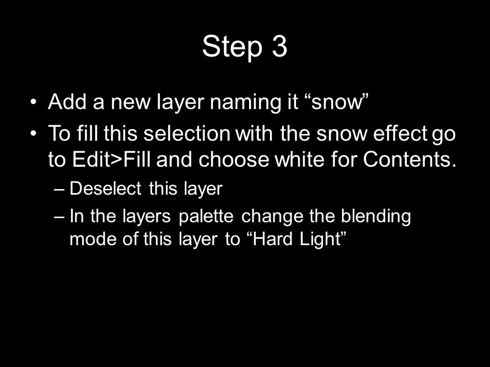 Step 3 Add a new layer naming it snow To fill this selection with the snow effect go to Edit>Fill and choose white for Contents.