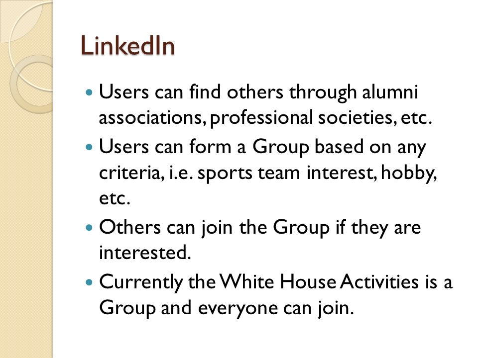 LinkedIn Users can find others through alumni associations, professional societies, etc.