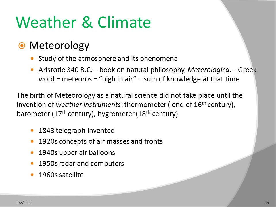 Weather & Climate  Meteorology Study of the atmosphere and its phenomena Aristotle 340 B.C.