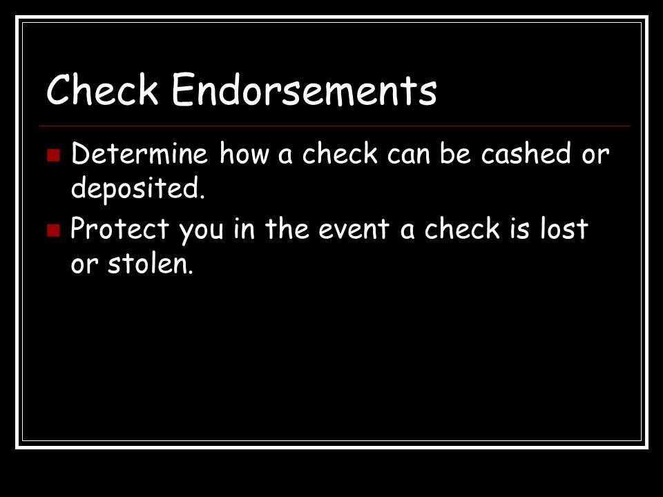 Check Endorsements Determine how a check can be cashed or deposited.