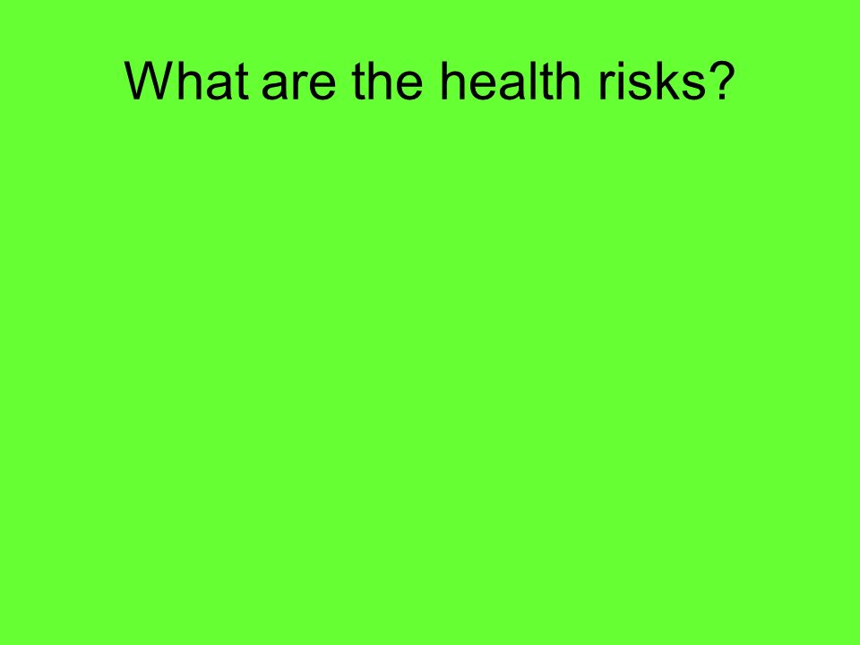 What are the health risks