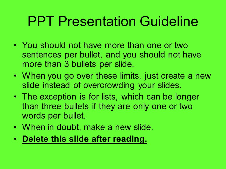 PPT Presentation Guideline You should not have more than one or two sentences per bullet, and you should not have more than 3 bullets per slide.