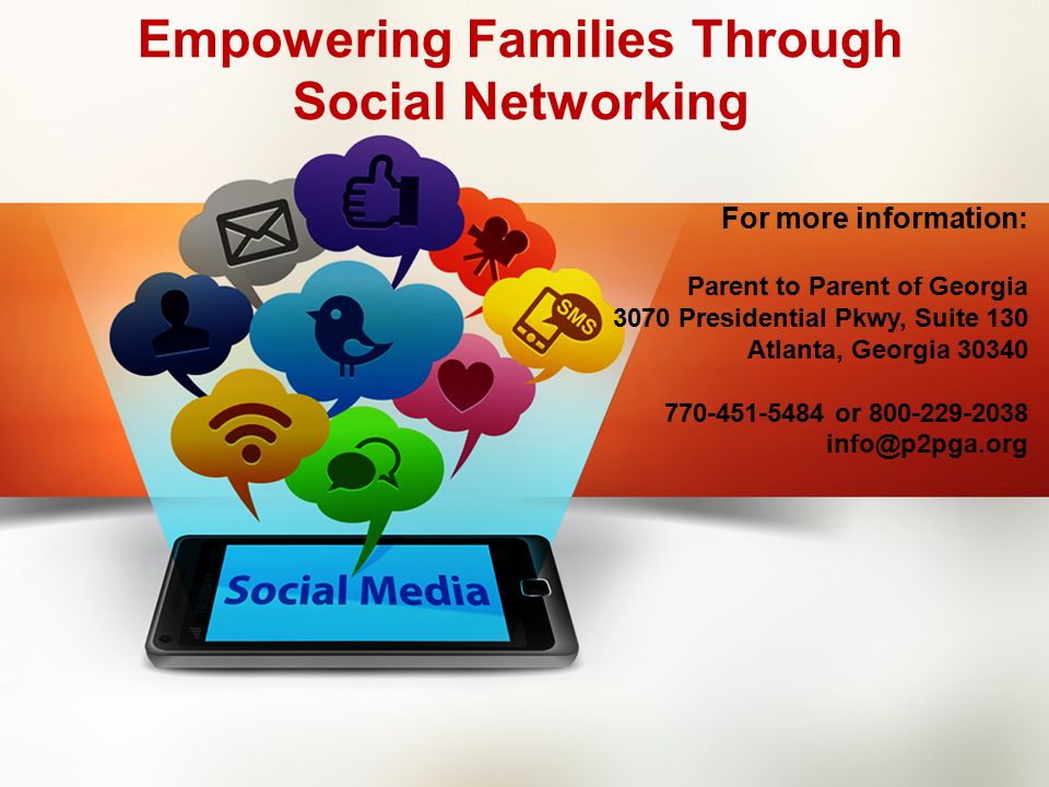 Empowering Families Through Social Networking For more information: Parent to Parent of Georgia 3070 Presidential Pkwy, Suite 130 Atlanta, Georgia or