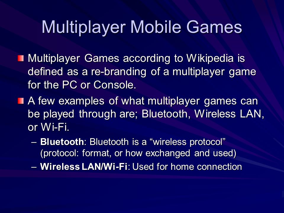 Multiplayer Mobile Games Multiplayer Games according to Wikipedia is defined as a re-branding of a multiplayer game for the PC or Console.