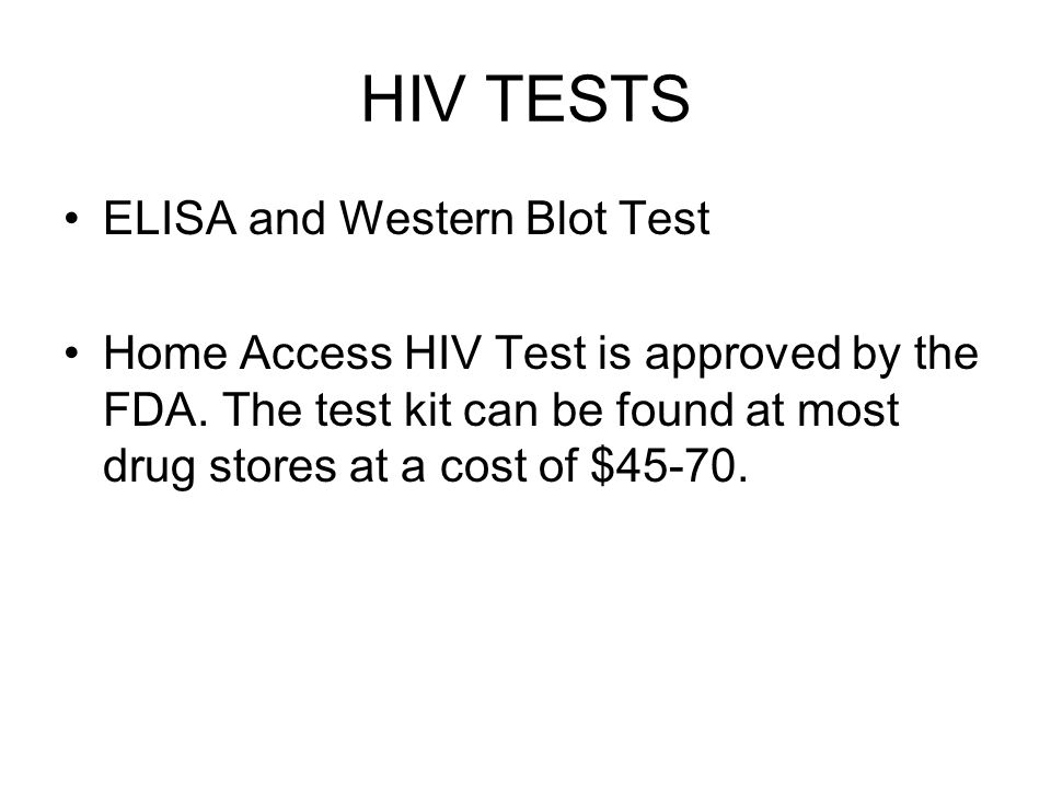HIV TESTS ELISA and Western Blot Test Home Access HIV Test is approved by the FDA.