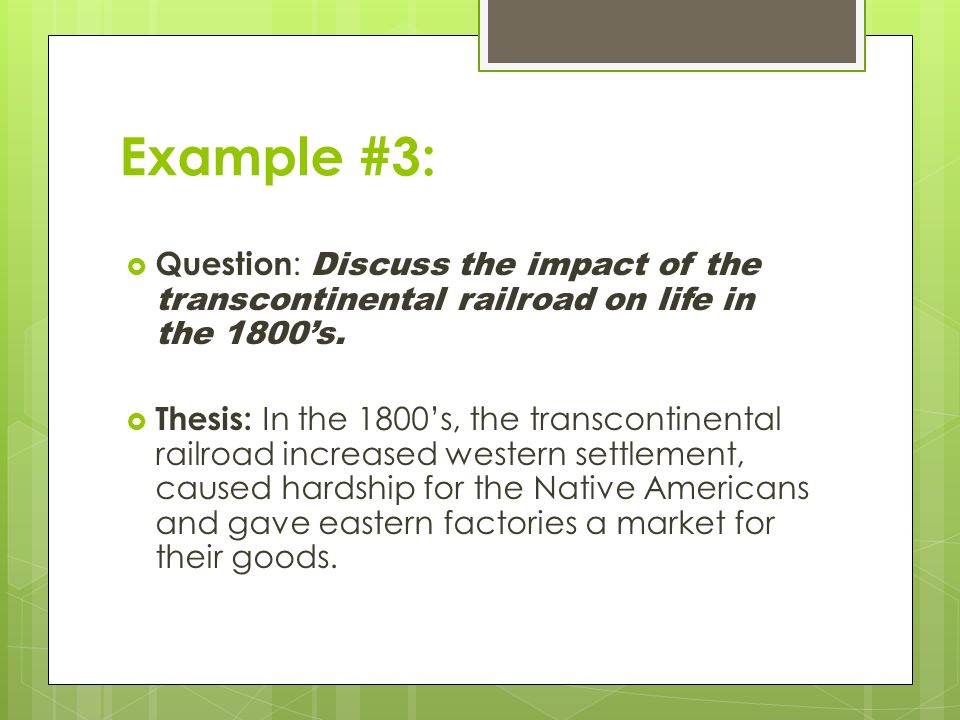 Example #3:  Question : Discuss the impact of the transcontinental railroad on life in the 1800’s.