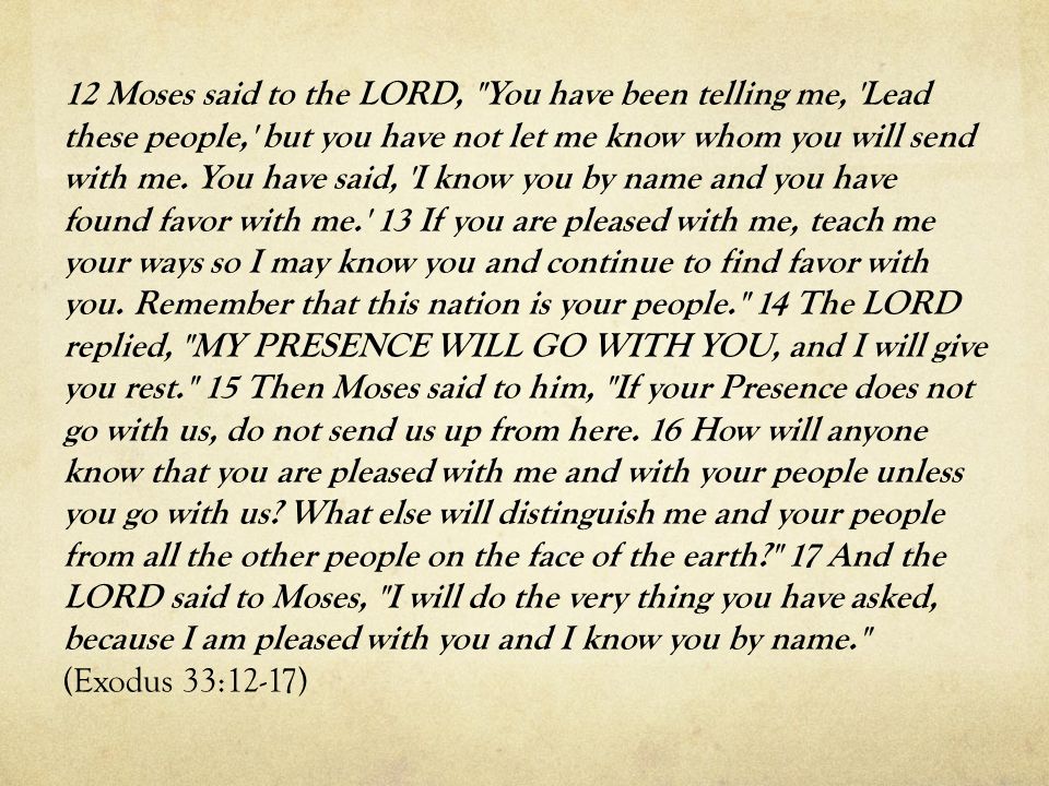 12 Moses said to the LORD, You have been telling me, Lead these people, but you have not let me know whom you will send with me.