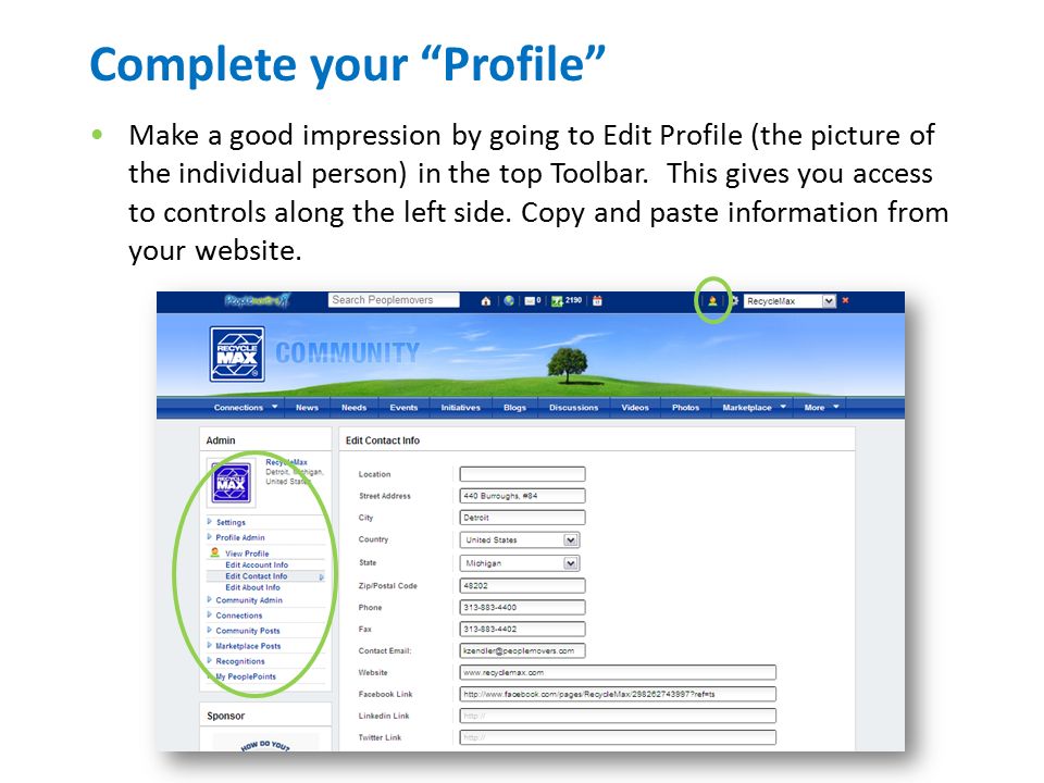 Complete your Profile Make a good impression by going to Edit Profile (the picture of the individual person) in the top Toolbar.