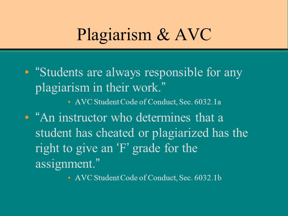 Plagiarism & AVC Students are always responsible for any plagiarism in their work. AVC Student Code of Conduct, Sec.