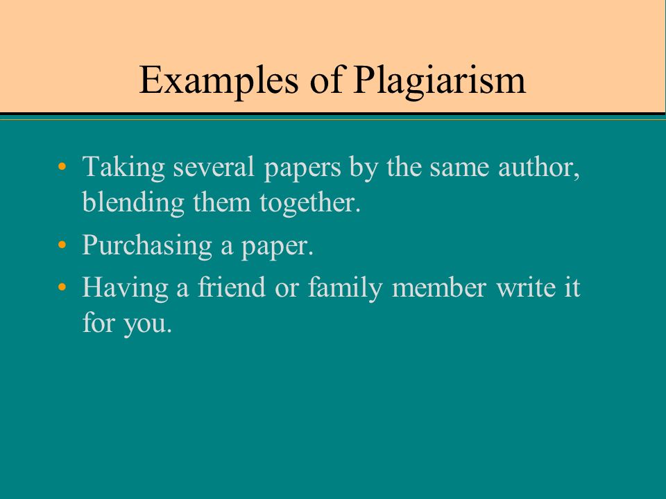 Examples of Plagiarism Taking several papers by the same author, blending them together.