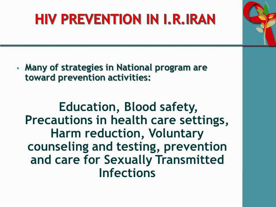Many of strategies in National program are toward prevention activities: Many of strategies in National program are toward prevention activities: Education, Blood safety, Precautions in health care settings, Harm reduction, Voluntary counseling and testing, prevention and care for Sexually Transmitted Infections