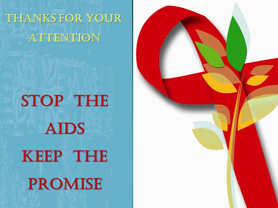 Thanks for your Attention STOP the AIDS Keep the Promise