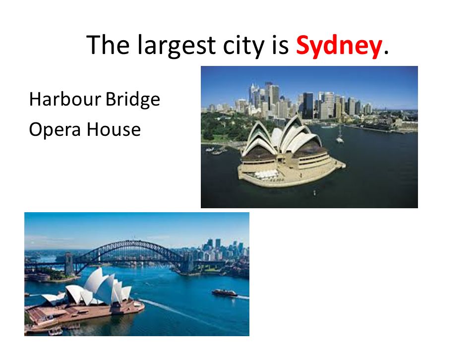 The largest city is Sydney. Harbour Bridge Opera House