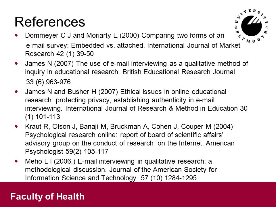 Faculty of Health References  Dommeyer C J and Moriarty E (2000) Comparing two forms of an  survey: Embedded vs.
