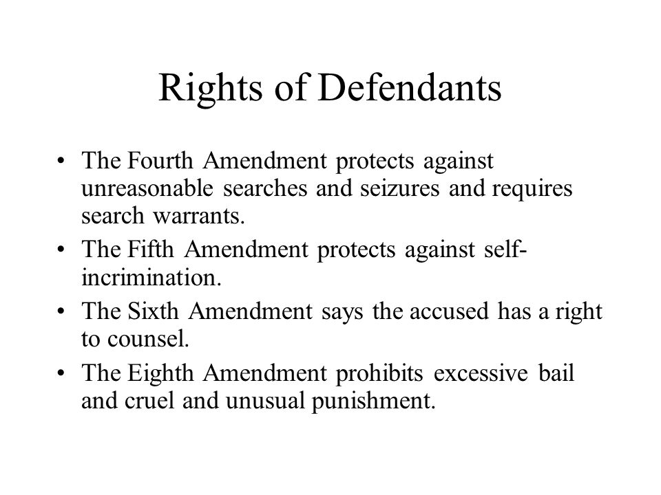 Rights of Defendants The Fourth Amendment protects against unreasonable searches and seizures and requires search warrants.