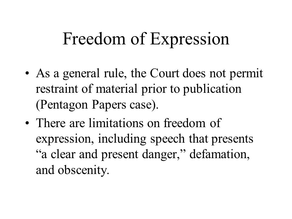 Freedom of Expression As a general rule, the Court does not permit restraint of material prior to publication (Pentagon Papers case).