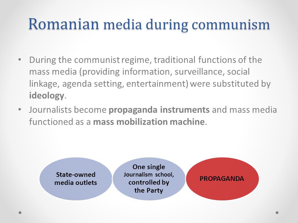 Romanian media during communism During the communist regime, traditional functions of the mass media (providing information, surveillance, social linkage, agenda setting, entertainment) were substituted by ideology.