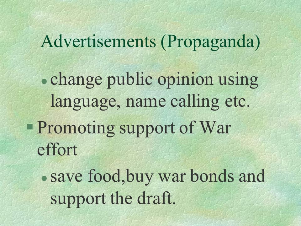 Advertisements (Propaganda) l change public opinion using language, name calling etc.