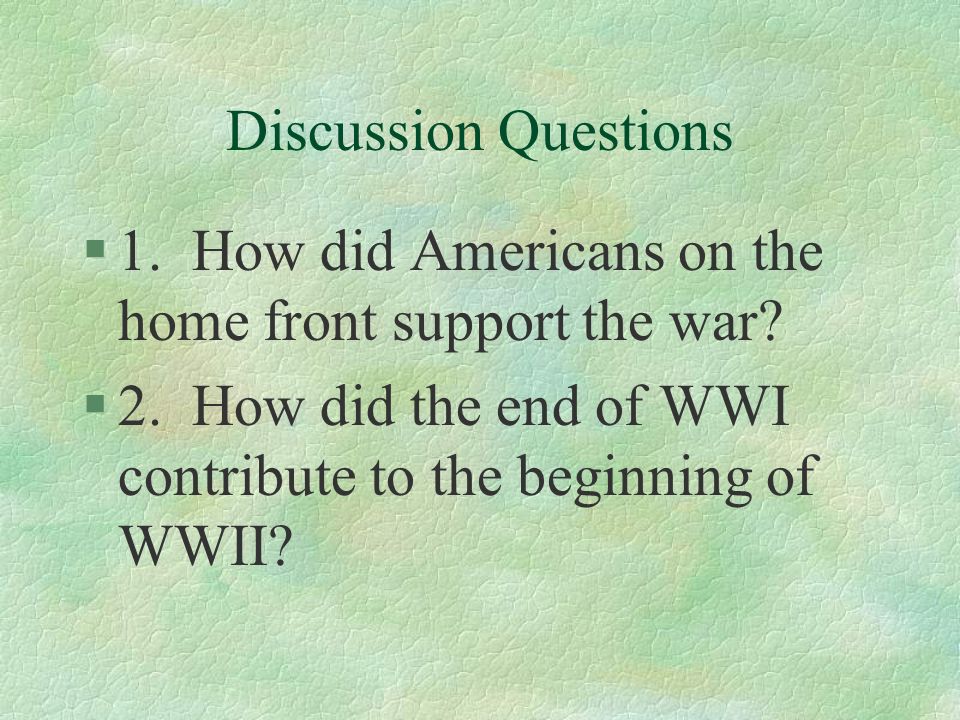 Discussion Questions §1. How did Americans on the home front support the war.
