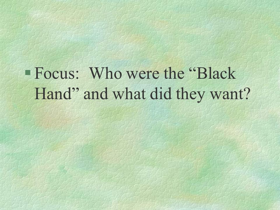 §Focus: Who were the Black Hand and what did they want