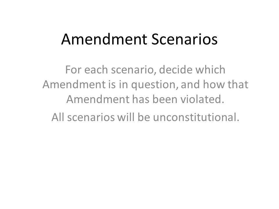 Amendment Scenarios For each scenario, decide which Amendment is in question, and how that Amendment has been violated.