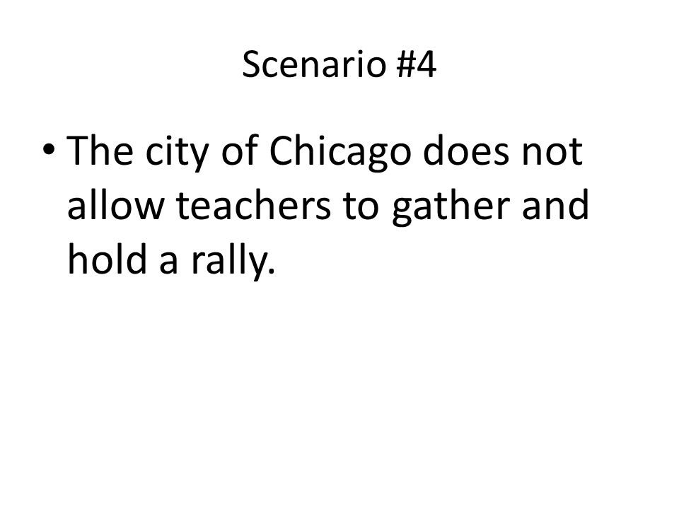 Scenario #4 The city of Chicago does not allow teachers to gather and hold a rally.
