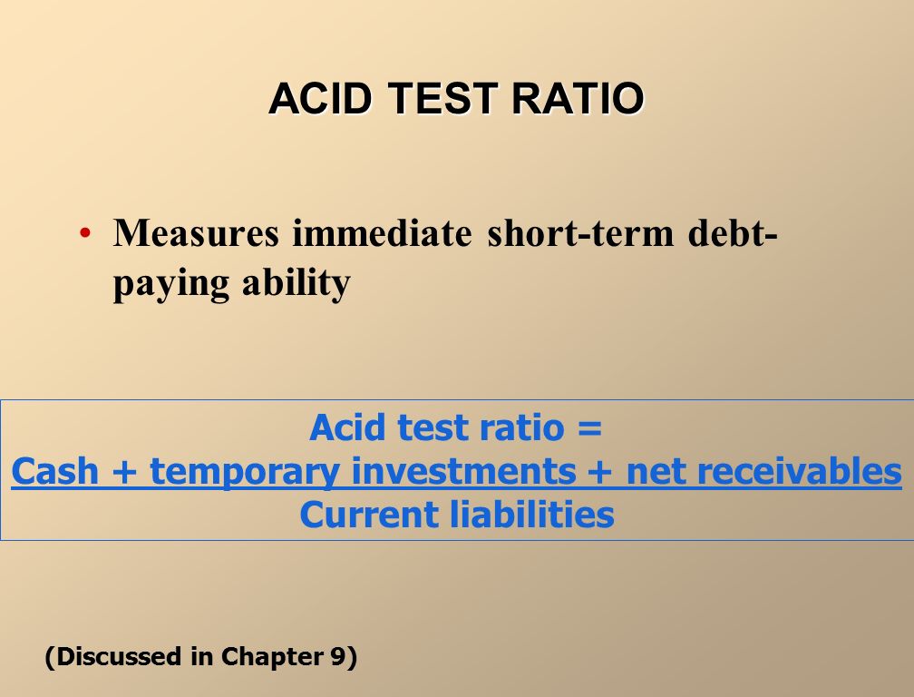 CURRENT RATIO Measures short-term debt-paying ability Current ratio =Current assets Current liabilities (Discussed in Chapter 4)