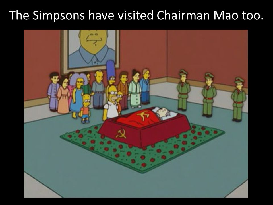 The Simpsons have visited Chairman Mao too.