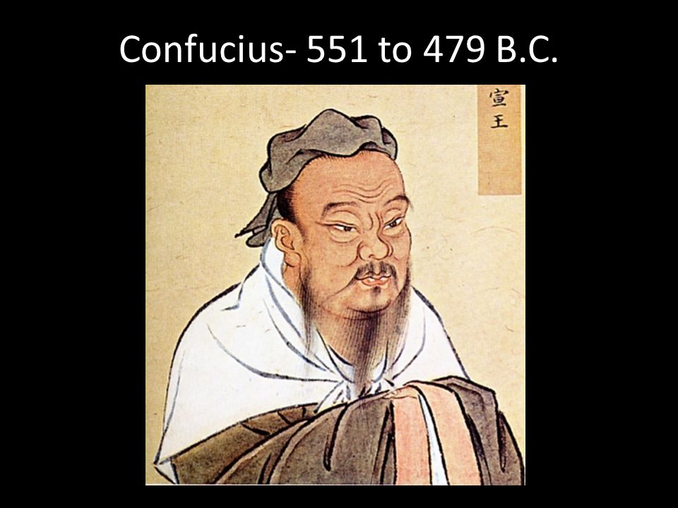 Confucius- 551 to 479 B.C.