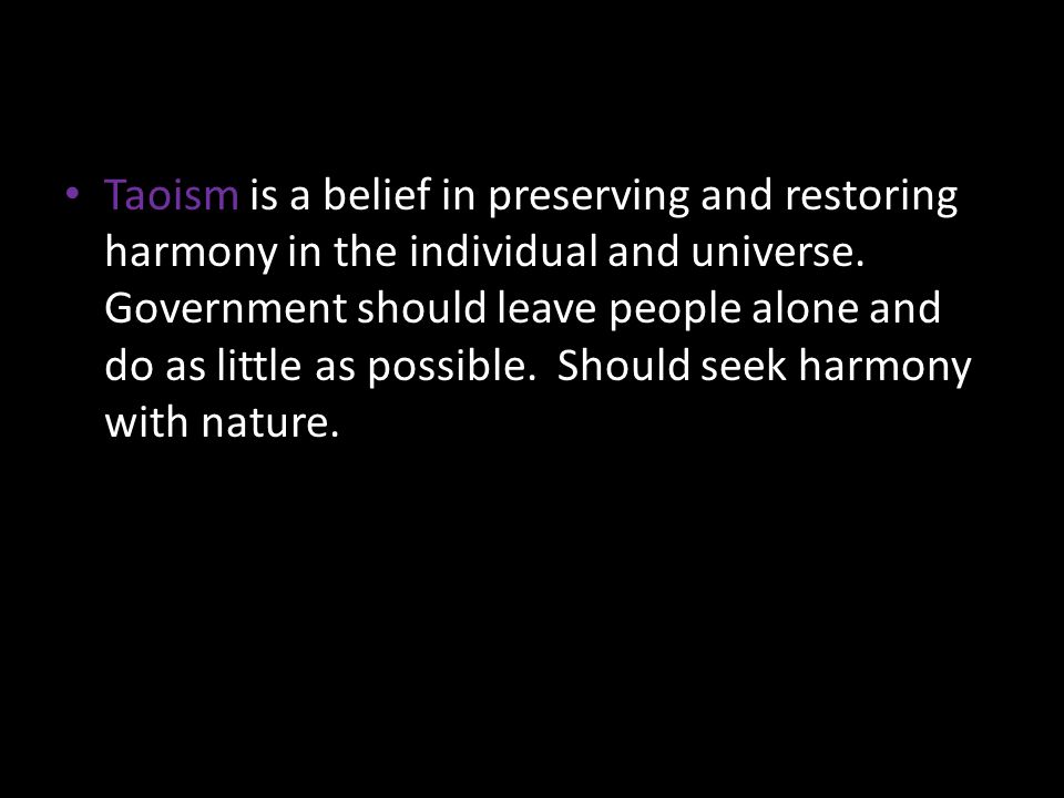 Taoism is a belief in preserving and restoring harmony in the individual and universe.