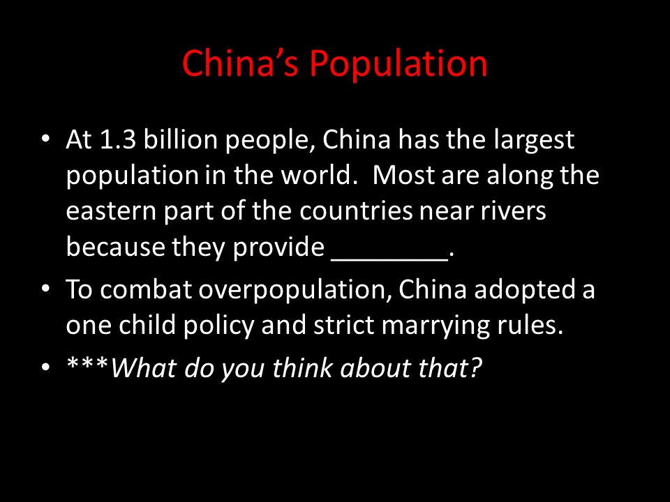 China’s Population At 1.3 billion people, China has the largest population in the world.