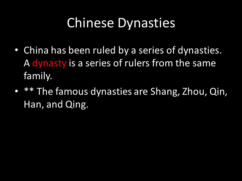 Chinese Dynasties China has been ruled by a series of dynasties.