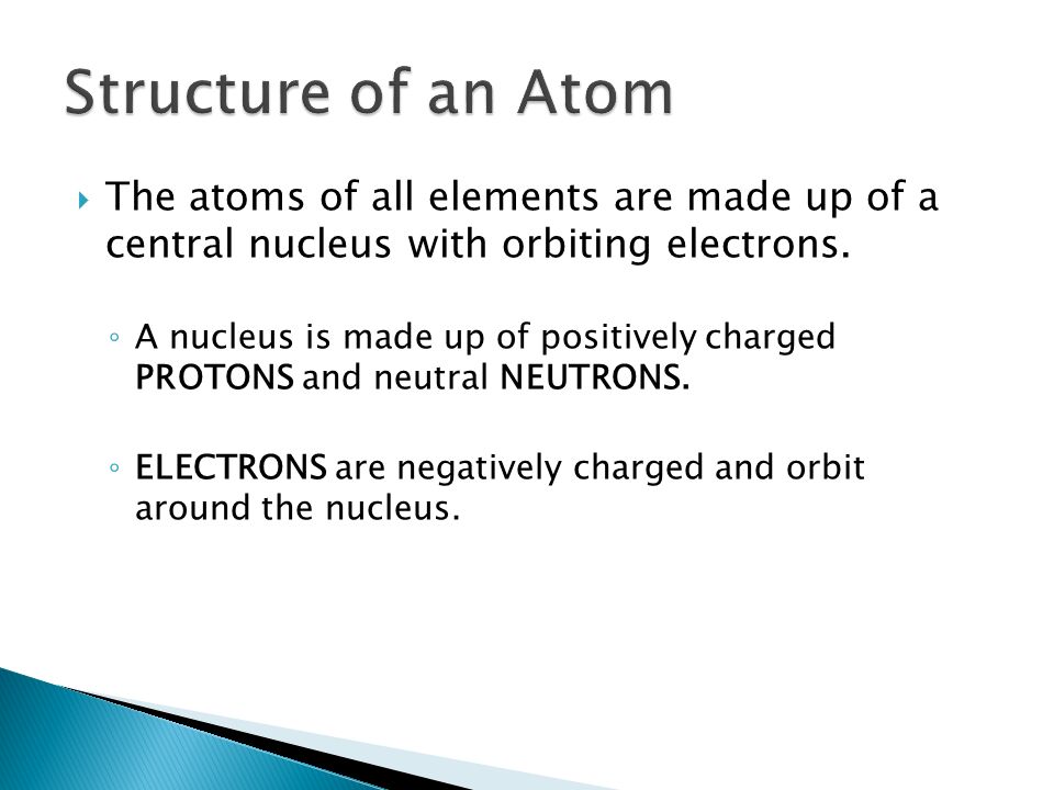  The atoms of all elements are made up of a central nucleus with orbiting electrons.
