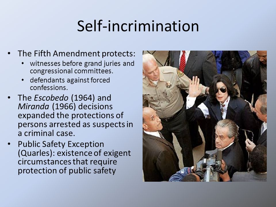 Self-incrimination The Fifth Amendment protects: witnesses before grand juries and congressional committees.