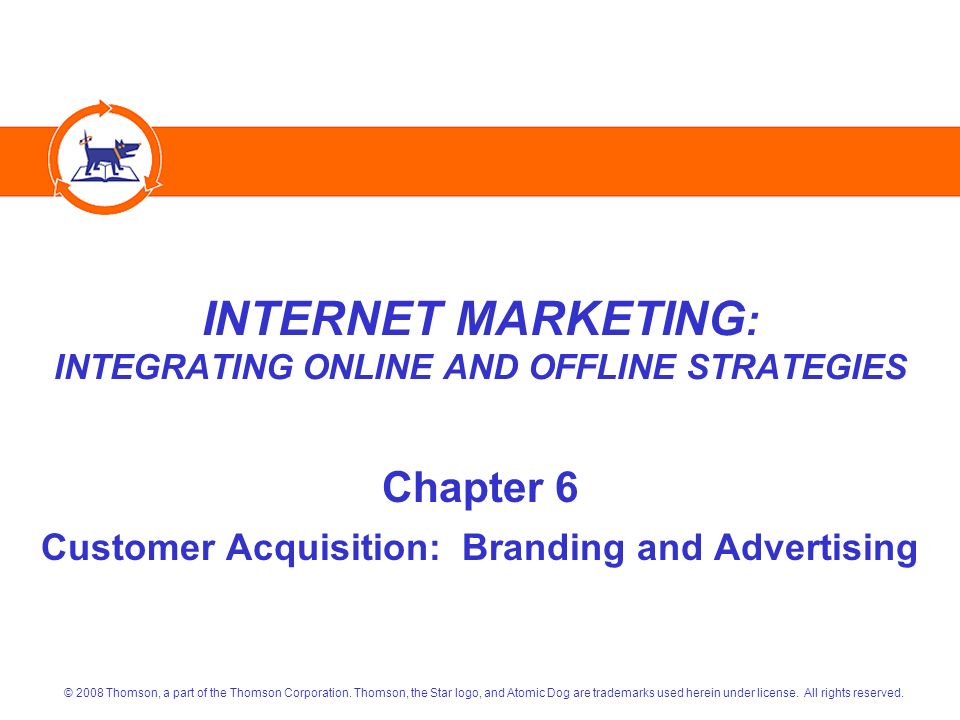 INTERNET MARKETING : INTEGRATING ONLINE AND OFFLINE STRATEGIES Chapter 6 Customer Acquisition: Branding and Advertising