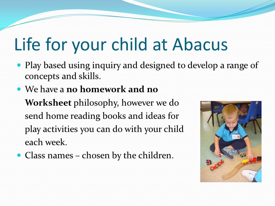 Life for your child at Abacus Play based using inquiry and designed to develop a range of concepts and skills.