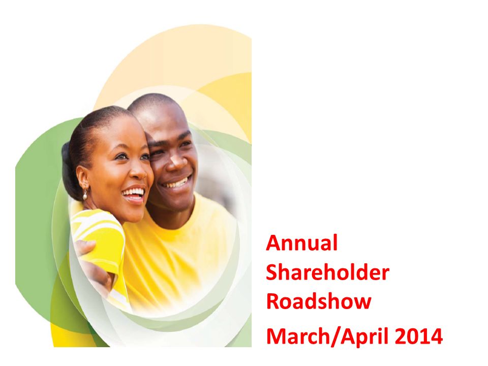 Annual Shareholder Roadshow March/April 2014